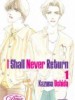 I Shall Never Return Volume 1